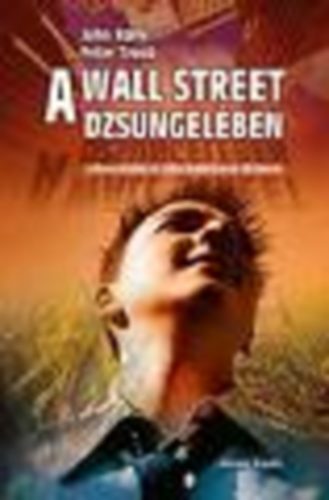 John Rolfe Peter Troob - A Wall Street dzsungelében