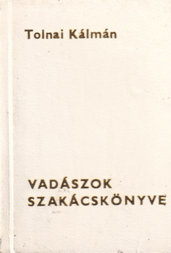 Tolnai Kálmán - Vadászok szakácskönyve (minikönyv)