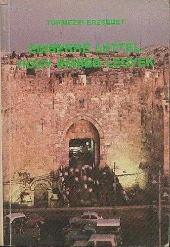 T�rmezei Erzs�bet - Emberr� lett�l, hogy ember legyek