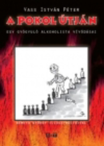 Vass Istv�n P�ter - A pokol �tj�n - Egy gy�gyul� alkoholista v�v�d�sai