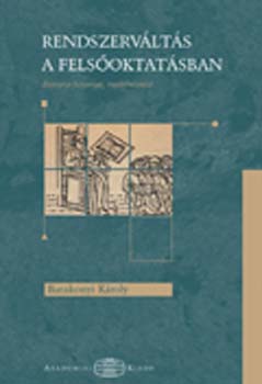 Barakonyi K�roly - Rendszerv�lt�s a fels�oktat�sban. Bologna-folyamat, moderniz�ci�