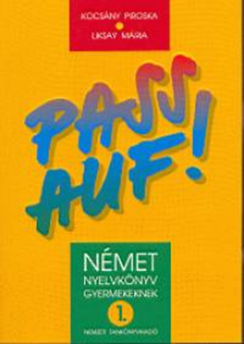 Kocs�ny Piroska; Liksay M�ria - Pass auf! 1. - N�met nyelvk�nyv gyermekeknek