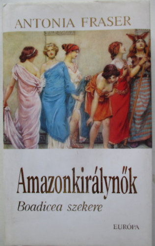 Antonia Fraser - Amazonkir�lyn�k (Boadicea szekere)