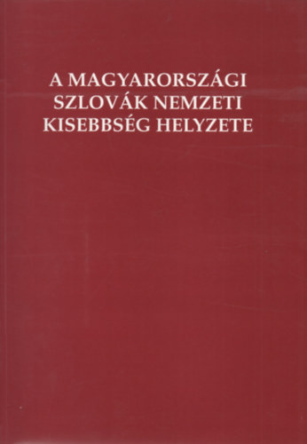A magyarorszgi szlovk nemzeti kisebbsg helyzete (The Situation of the Slovak National Minority in Hungary)