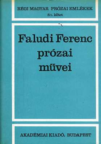 Faludi Ferenc - Faludi Ferenc pr�zai m�vei (r�gi magyar pr�zai eml�kek 8/1)