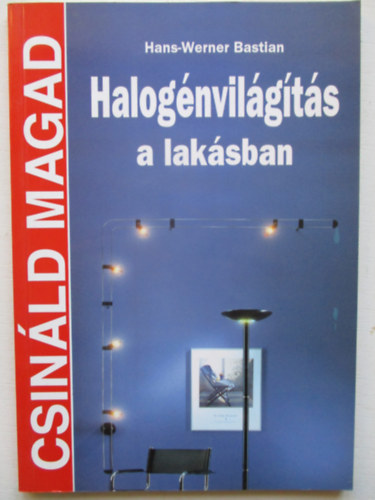 Hans-Werner Bastian - Halogénvilágítás a lakásban (Csináld magad)