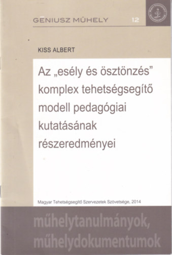 Kiss Albert - Az ,,es�ly �s �szt�nz�s" komplex tehets�gseg�t� modell pedag�giai kutat�s�nak r�szeredm�nyei