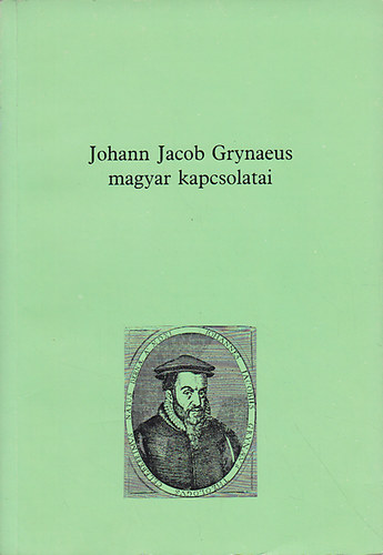 Herner János (szerk.) - Johann Jacob Grynaeus magyar kapcsolatai