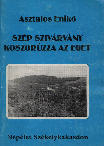 Asztalos Enik - Szp szivrvny koszorzza az eget - Nplet Szkelykakasdon (Dediklt)