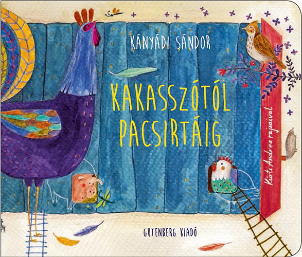 Kányádi Sándor - Kakasszótól pacsirtáig