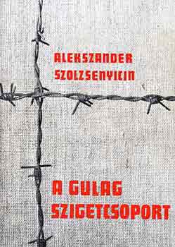 Alekszander Szolzsenyiciz - A Gulag szigetcsoport 1918-1956 (I-II. egyben)