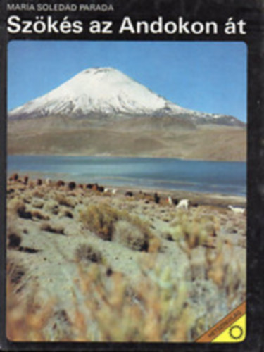 María Soledad Parada - Szökés az Andokon át (hétszínvilág)