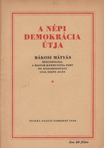 A npi Demokrcia tja - Rkosi Mtys beszmolja a Magyar Kommunista Prt III. kongresszusn 1946. szept. 29-n