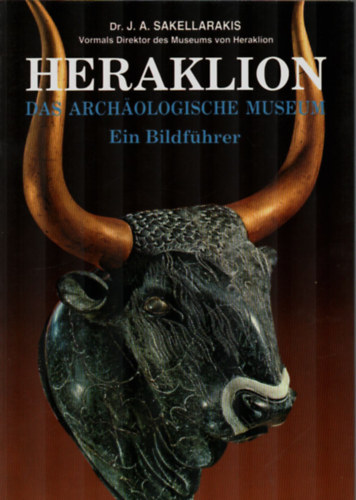 Dr. J. A. Sakellarakis - Heraklion-das Archaologische Museum Ein Bildfhrer.