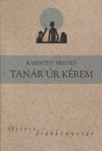 Karinthy Frigyes - Tan�r �r k�rem