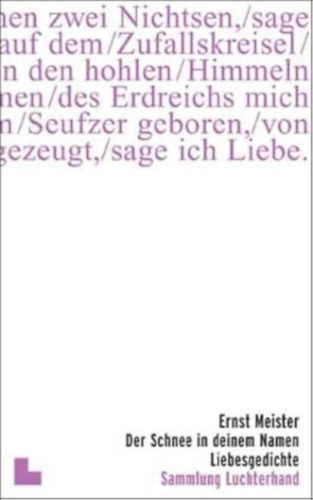 Ernst Meister - Der Schnee in deinem Namen: Liebesgedichte