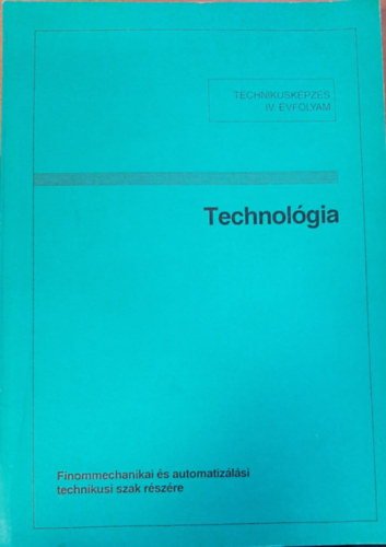 Dr Nagy P. S�ndor - Technol�gia - Technikusk�pz�s IV. �vfolyam - Finommechanikai �s automatiz�l�si technikusi szak r�sz�re