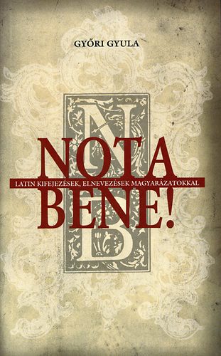 Győri Gyula - Nota bene! Latin kifejezések magyarázata