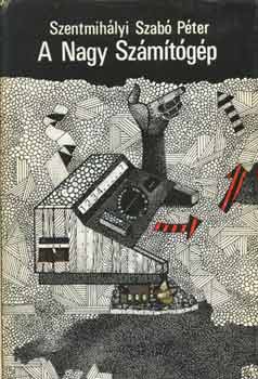 Szentmihályi Szabó Péter - A Nagy Számítógép