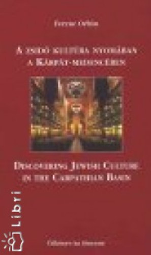 Ferenc Orb�n - A zsid� kult�ra nyom�ban a K�rp�t-Medenc�ben