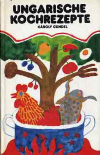 K�roly Gundel - Ungarische Kochrezepte