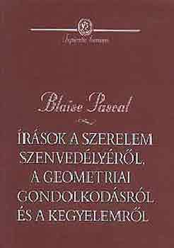 Blaise Pascal - �r�sok a szerelem szenved�ly�r�l, a geometriai gondolkod�sr�l...