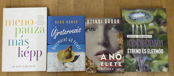 Dr. Rubin Eszter, Farkas-Boross Zita, Ged� �gnes, Szendi G�bor Mary Claire Haver - 4 db k�nyv n�knek, 40 felett - Menopauza m�sk�pp, Hormonegyens�ly - �trend �s �letm�d, �jratervez�s, A n� �lete