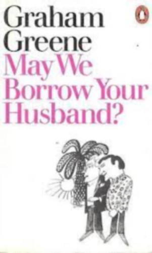Graham Greene - May we borrow your husband?