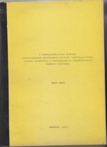 Hajtó Aurél - A termelésirányítási rendszer rugalmasságának követelménye gépipari nagyvállalatoknál, különös tekintettel a professzionális híradástechnikai termékek gyártására