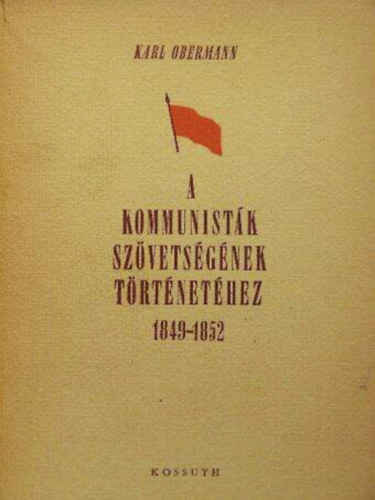 Karl Obermann - A Kommunistk Szvetsgnek trtnethez 1849-1852