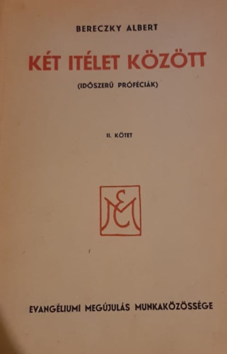 Bereczky Albert - Két itélet között - Időszerű próféciák II. kötet