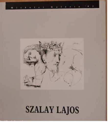 Szalay Lajos - Szalay Lajos rajzai - Miskolci Galria '92