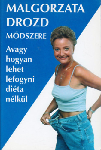 Malgorzata Drozd - Malgorzata Drozd mdszere - avagy, hogyan lehet lefogyni dita nlkl