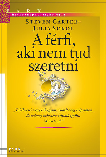Steven Carter; Julia Sokol - A frfi, aki nem tud szeretni - Htkznapi pszicholgia