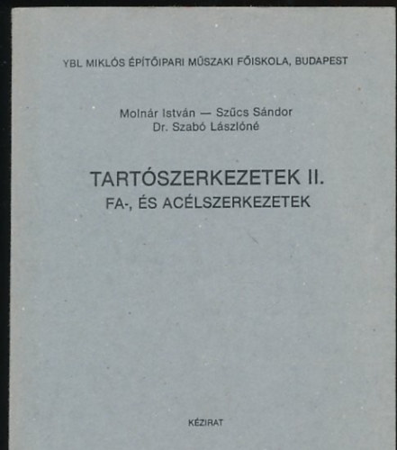 Sz�cs S�ndor, Dr. Szab� L�szl�n� Moln�r Istv�n - Tart�szerkezetek II. Fa-, �s ac�lszerkezetek