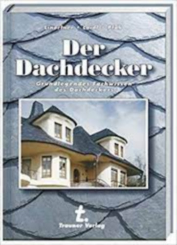 Linorter Bernhard - Der Dachdecker - Grundlegendes Fachwissen des Dachdeckers