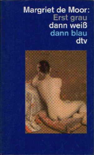 Margriet De Moor - Erst grau dann weiß dann blau
