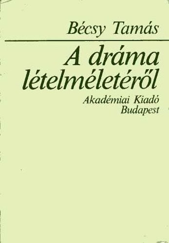 Bécsy Tamás - A dráma lételméletéről