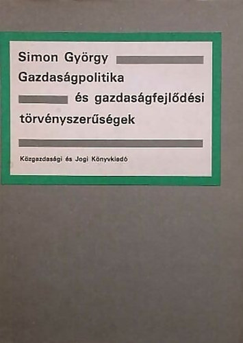 Simon Gyrgy - Gazdasgpolitika s gazdasgfejldsi trvnyszersgek