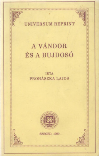 Proh�szka Lajos - A v�ndor �s a bujdos� (Universum reprint)