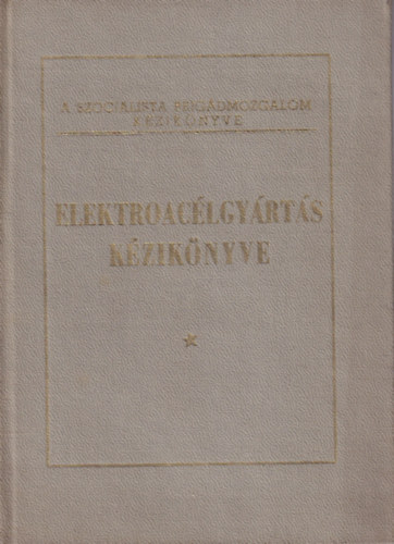 Gifl� Henrik - Elektroac�lgy�rt�s  k�zik�nyve a szocialista munkabrig�dok r�sz�re