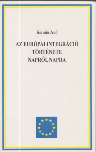 Horvth Jen - Az eurpai integrci trtnete naprl napra 1945-1995 - Kronolgia