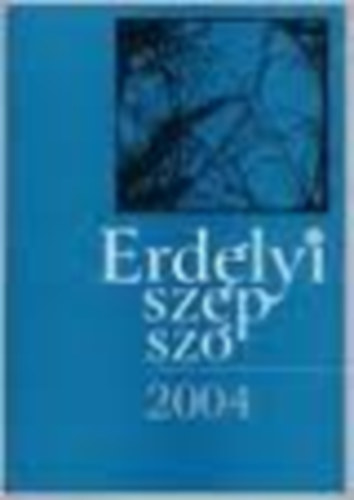Fekete Vince (szerk.) - Erdélyi szép szó 2004