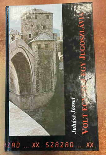 Juhsz Jzsef - Volt egyszer egy Jugoszlvia