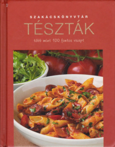 Justh Szilvia  (szerk.) - Szak�csk�nyvt�r - T�szt�k- t�bb mint 100 fontos recept