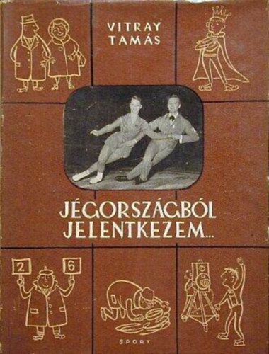 Szerző Vitray Tamás Szerkesztő Dely Károly Lektor Dr. Terták Elemér - Jégországból jelentkezem... (Második, bővített kiadás)
