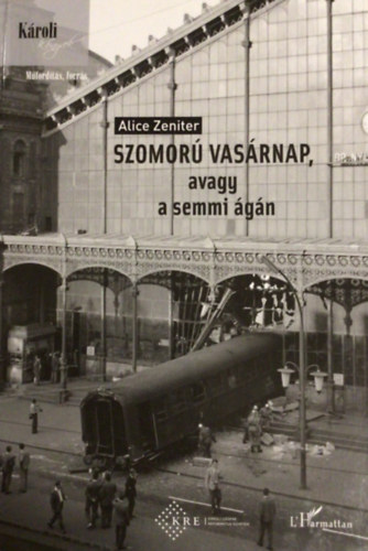 Ford�totta Kov�cs Veronika Alice Zeniter - Szomor� vas�rnap, avagy a semmi �g�n (K�roli K�nyvek)