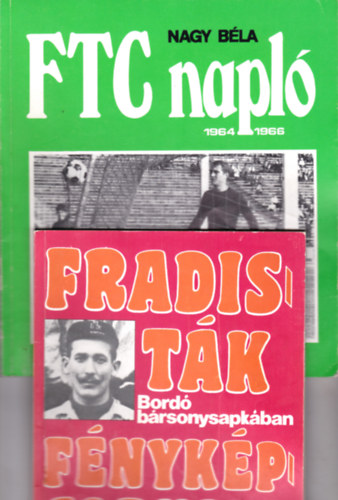 Nagy Béla (összeáll.) - 2 db Fradi könyv: Fradisták fényképalbuma (1.) Bordó bársonysapkában. A Ferencvárosi Torna Club válogatott labdarúgói 1902-1984 + FTC Napló 1964-1966