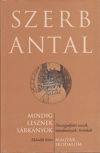 Szerb Antal - Mindig lesznek sárkányok - Összegyűjtött esszék, tanulmányok, kritikák II. kötet - Magyar irodalom