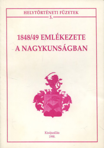 1848/49 emlkezete a Nagykunsgban (Helytrtneti fzetek 5.)